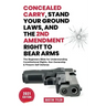 Concealed Carry, Stand Your Ground Laws, and the 2nd Amendment Right to Bear Arms: The Beginners Bible for Understanding Constitutional Rights, Gun Ow