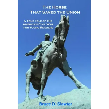 The Horse That Saved the Union: A True Tale of the American Civil War for Young Readers