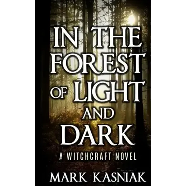 In the Forest of Light and Dark: A Witchcraft Novel