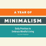 A Year of Minimalism: Daily Practices to Embrace Mindful Living