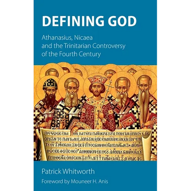 Defining God: Athanasius, Nicaea and the Trinitarian Controversy of the Fourth Century