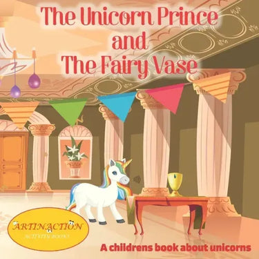 The Unicorn Prince and The Fairy Vase: A childrens book about unicorns