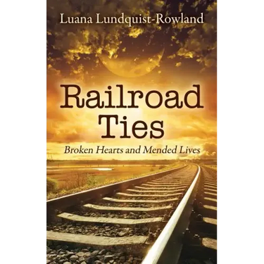 Railroad Ties: Broken Hearts and Mended Lives