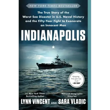 Indianapolis: The True Story of the Worst Sea Disaster in U.S. Naval History and the Fifty-Year Fight to Exonerate an Innocent Man