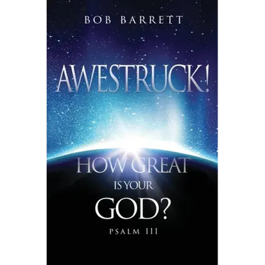 Awestruck! How Great Is Your God?: Psalm 111