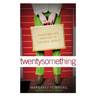 Twentysomething: Surviving and Thriving in the Real World