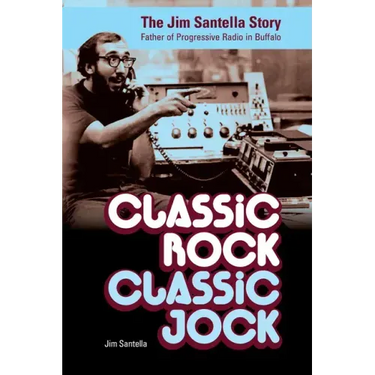 Classic Rock, Classic Jock: The Jim Santella Story