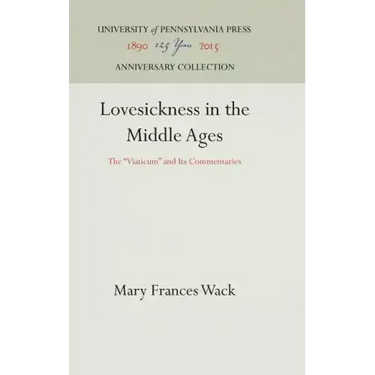 Lovesickness in the Middle Ages: The Viaticum and Its Commentaries