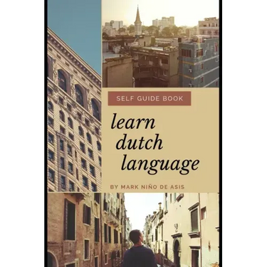 Learn Dutch Language Self Guide Book by Mark Nino de Asis: Self Guide Book for Beginner