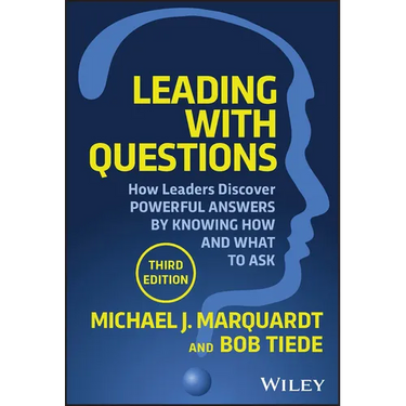 Leading with Questions: How Leaders Discover Powerful Answers by Knowing How and What to Ask