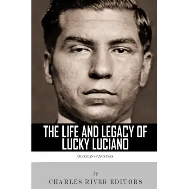 American Gangsters: The Life and Legacy of Lucky Luciano