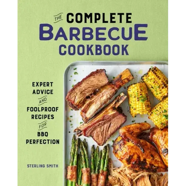 The Complete Barbecue Cookbook: Expert Advice and Foolproof Recipes for BBQ Perfection