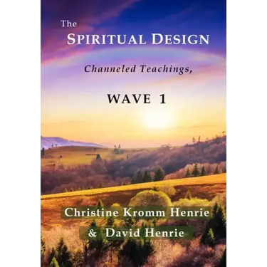 The Spiritual Design: Channeled Teachings, Wave 1