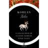 Korean Tales: A Collection of Classic Korean Folk Tales