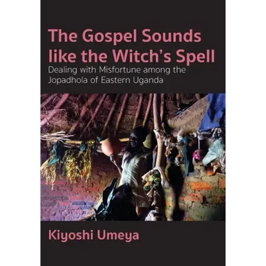 The Gospel Sounds Like the Witch's Spell: Dealing with Misfortune among the Jopadhola of Eastern Uganda
