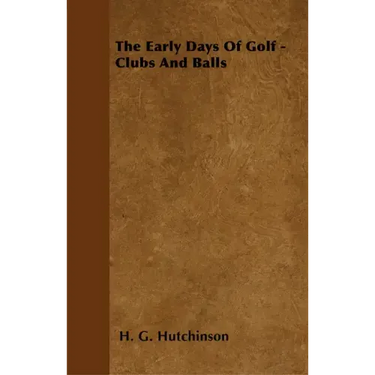 The Early Days Of Golf - Clubs And Balls