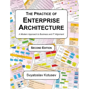The Practice of Enterprise Architecture: A Modern Approach to Business and IT Alignment