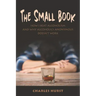 The Small Book: How I Beat Alcoholism and Why Alcoholics Anonymous Doesn't Work