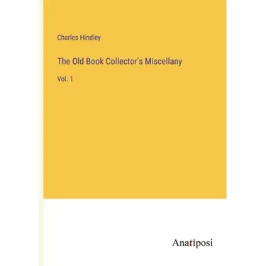 The Old Book Collector's Miscellany: Vol. 1