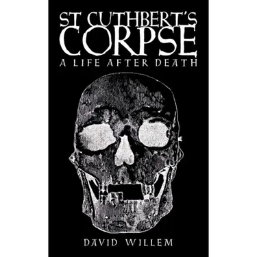St Cuthbert's Corpse: A Life After Death