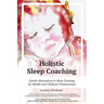 Holistic Sleep Coaching: Gentle Alternatives to Sleep Training for Health and Childcare Professionals