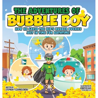 The Adventures of Bubble Boy: How He Saved The Kid's Rubber Duckies Just In Time For Bathtime!: How He Saved the Kids'