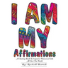 I AM MY Affirmations: A Coloring Book To Empower Women & Girls All Over The World