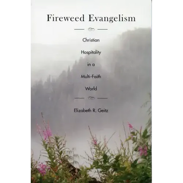 Fireweed Evangelism: Christian Hospitality in a Multi-Faith World
