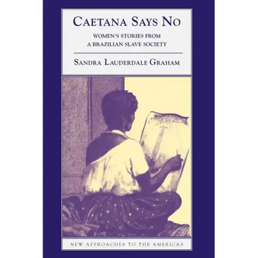 Caetana Says No: Women's Stories from a Brazilian Slave Society
