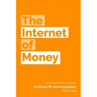 The Internet of Money: A collection of talks by Andreas M. Antonopoulos
