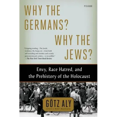 Why the Germans? Why the Jews?: Envy, Race Hatred, and the Prehistory of the Holocaust