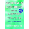 Mindfulness Meditations for the Anxious Traveler: Quick Exercises to Calm Your Mind