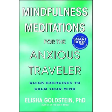 Mindfulness Meditations for the Anxious Traveler: Quick Exercises to Calm Your Mind