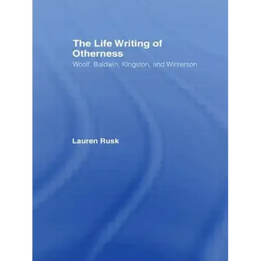 The Life Writing of Otherness: Woolf, Baldwin, Kingston, and Winterson