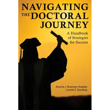 Navigating the Doctoral Journey: A Handbook of Strategies for Success