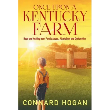 Once Upon a Kentucky Farm: Hope and Healing from Family Abuse, Alcoholism and Dysfunction