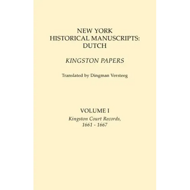 New York Historical Manuscripts: Dutch. Kingston Papers. in Two Volumes. Volume I: Kingston Court Records, 1661-1667
