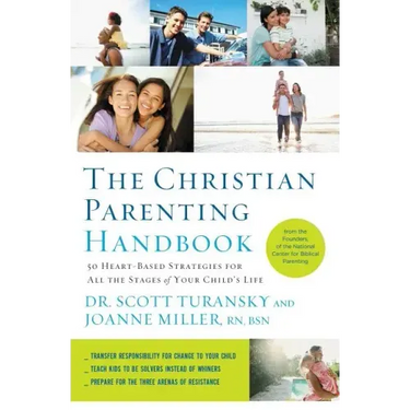 The Christian Parenting Handbook: 50 Heart-Based Strategies for All the Stages of Your Child's Life
