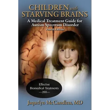 Children with Starving Brains: A Medical Treatment Guide for Autism Spectrum Disorder