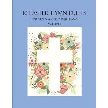 10 Easter Hymn Duets for Violin and Cello with Piano Accompaniment: Volume 1