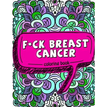 F*ck Breast Cancer Coloring Book: 50 Sweary Inspirational Quotes and Mantras to Color - Fighting Cancer Coloring Book for Adults to Stay Positive, Spr