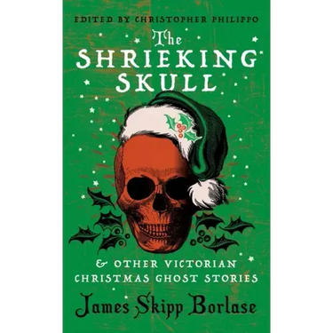 The Shrieking Skull and Other Victorian Christmas Ghost Stories