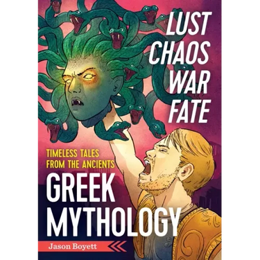 Lust, Chaos, War, and Fate: Greek Mythology: Timeless Tales from the Ancients