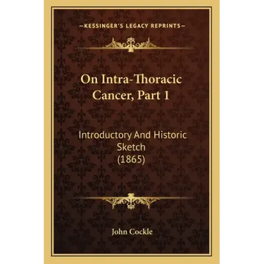 On Intra-Thoracic Cancer, Part 1: Introductory And Historic Sketch (1865)