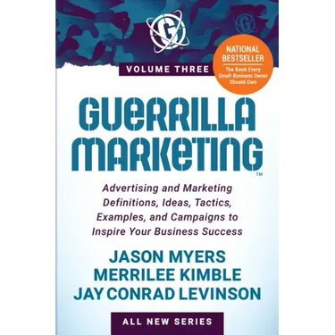Guerrilla Marketing Volume 3: Advertising and Marketing Definitions, Ideas, Tactics, Examples, and Campaigns to Inspire Your Business Success