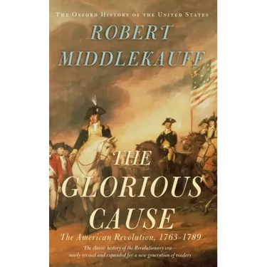 The Glorious Cause: The American Revolution, 1763-1789