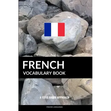 French Vocabulary Book: A Topic Based Approach