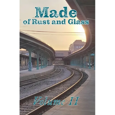 Made of Rust and Glass, Volume II
