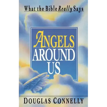 Angels Around Us: What the Bible Really Says
