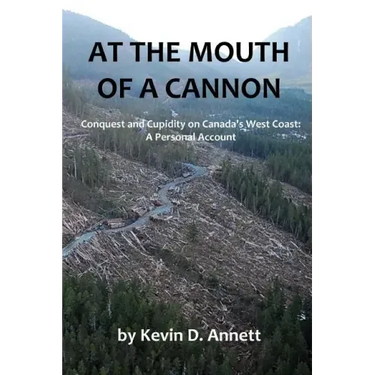 At the Mouth of a Cannon: Conquest and Cupidity on Canada's West Coast: A Personal Account